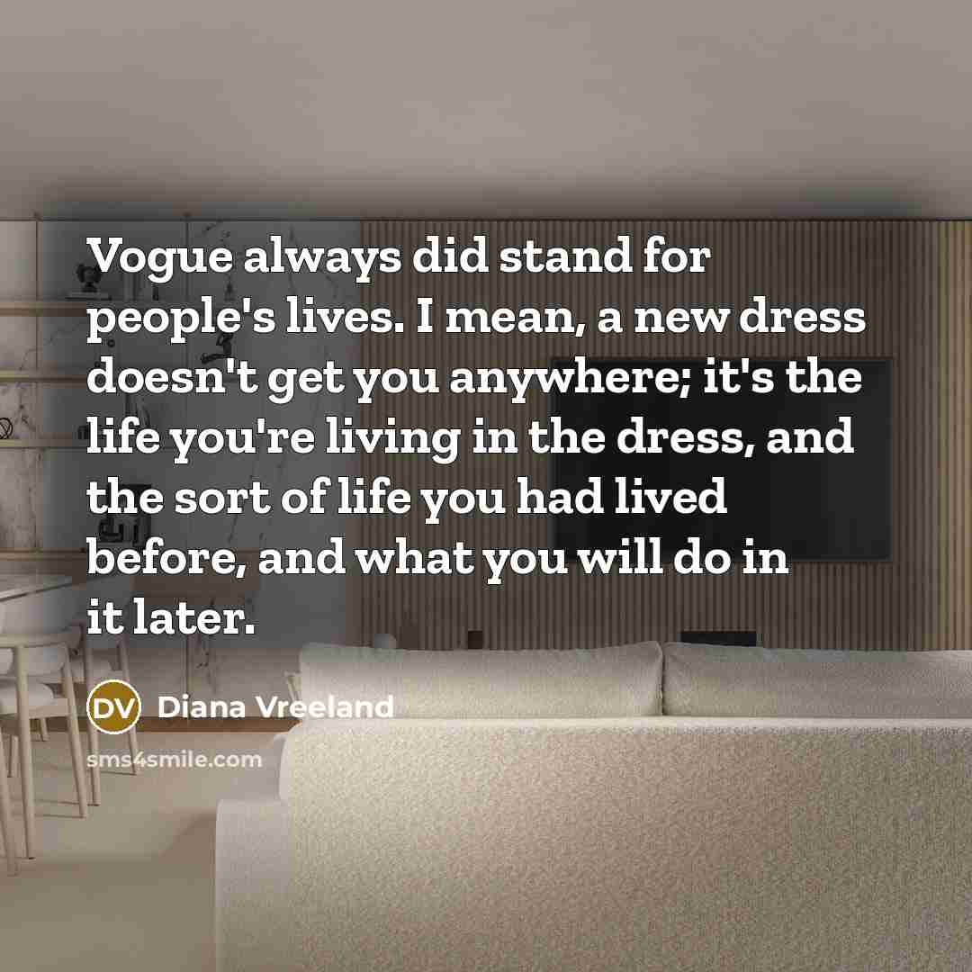 “Vogue always did stand for people's lives. I mean, a…” quote by Diana Vreeland