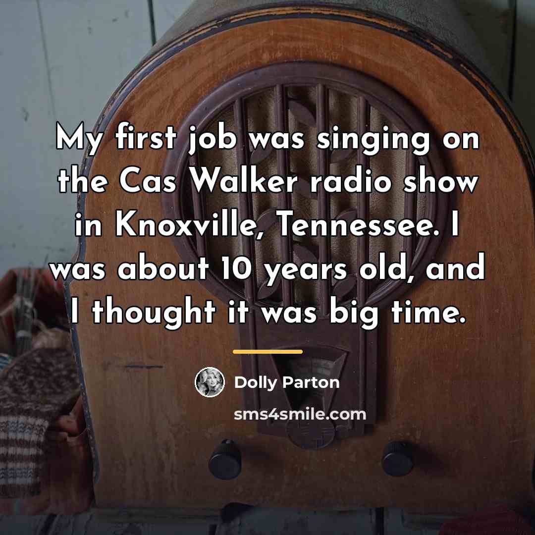 “My first job was singing on the Cas Walker radio…” quote by Dolly Parton
