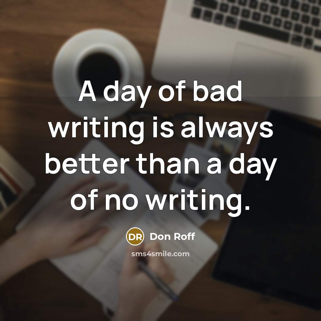 “A day of bad writing is always better than a…” quote by Don Roff