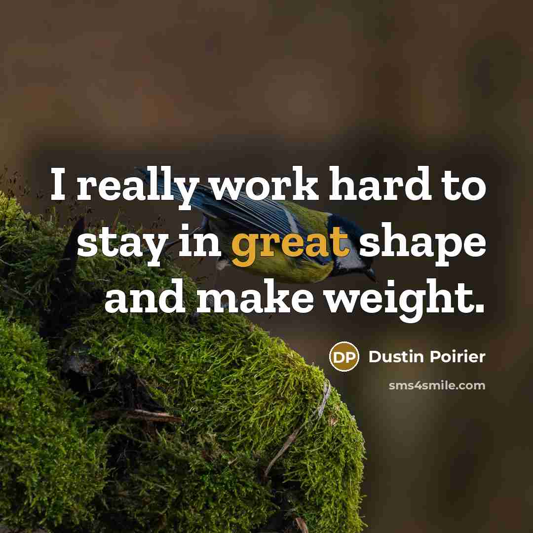 “I really work hard to stay in great shape and…” quote by Dustin Poirier