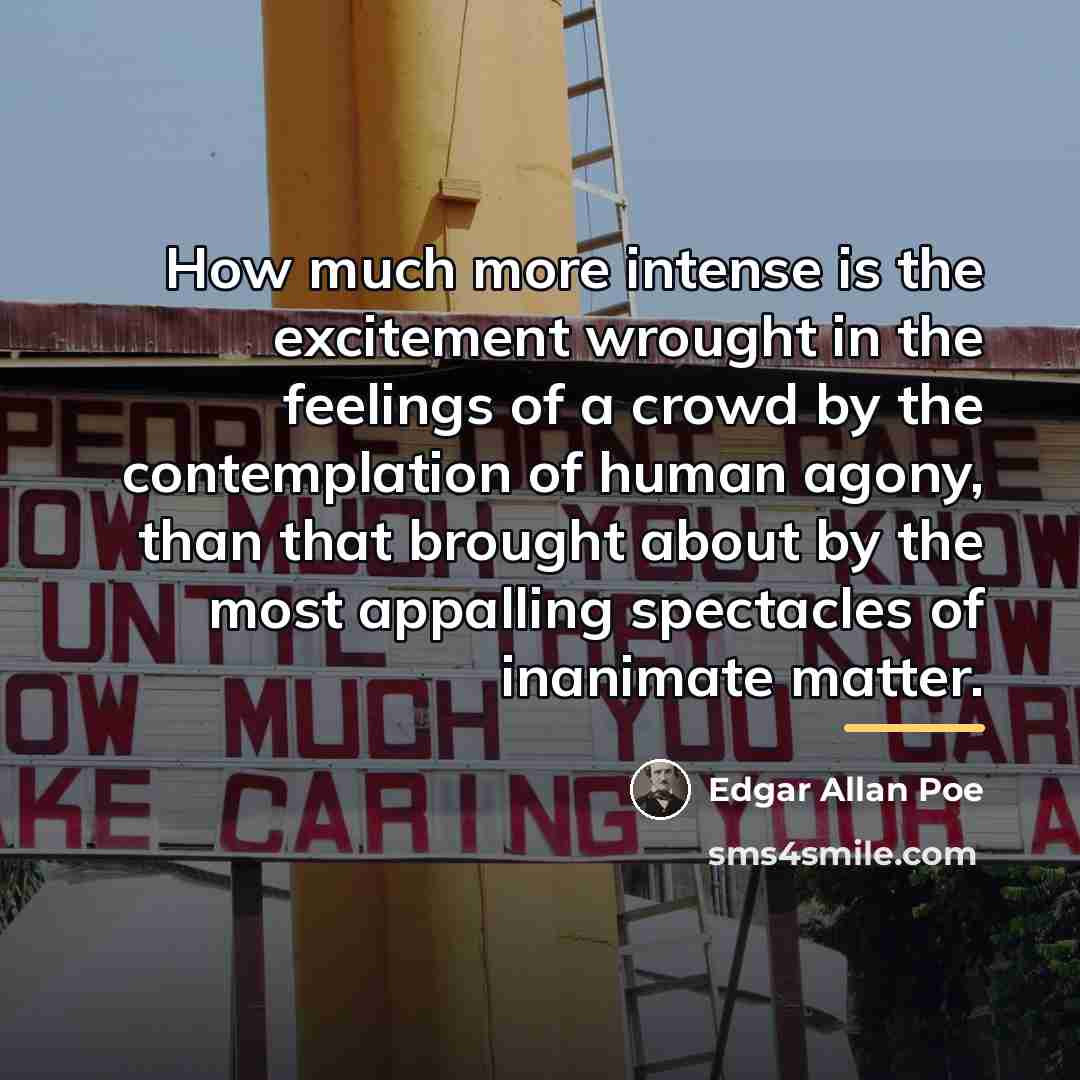 “How much more intense is the excitement wrought in the…” quote by Edgar Allan Poe