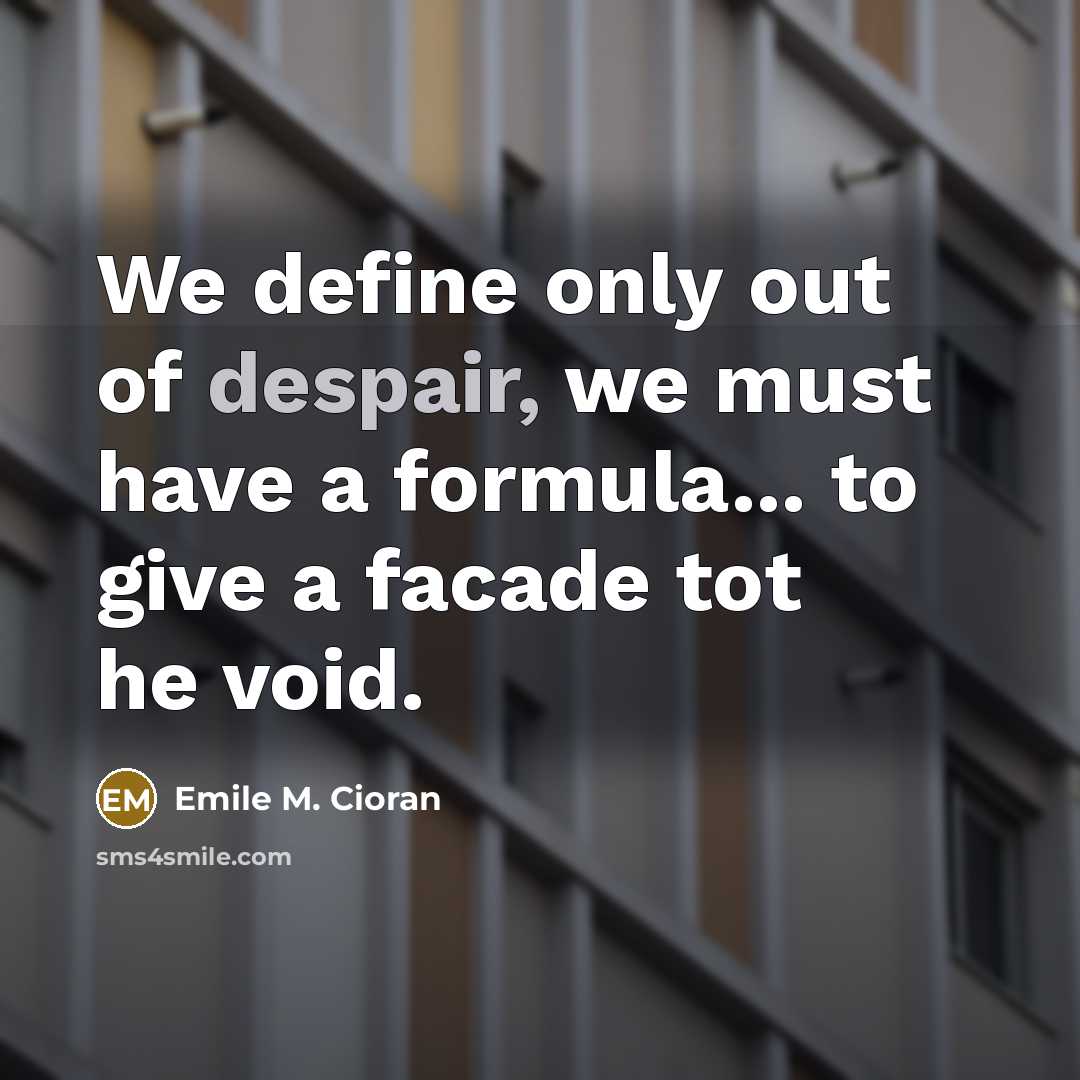 “We define only out of despair, we must have a…” quote by Emile M. Cioran