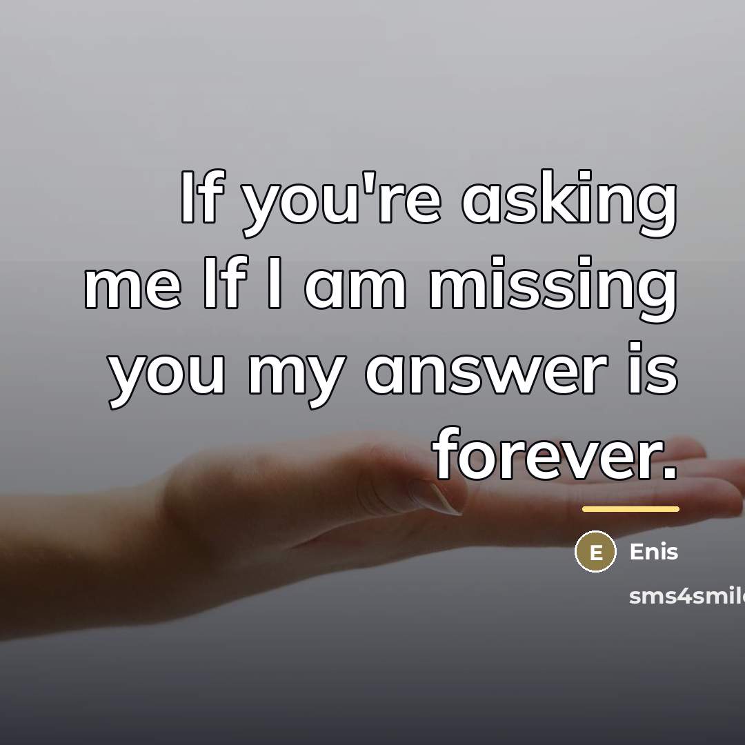 “If you're asking me If I am missing you my…” quote by Enis