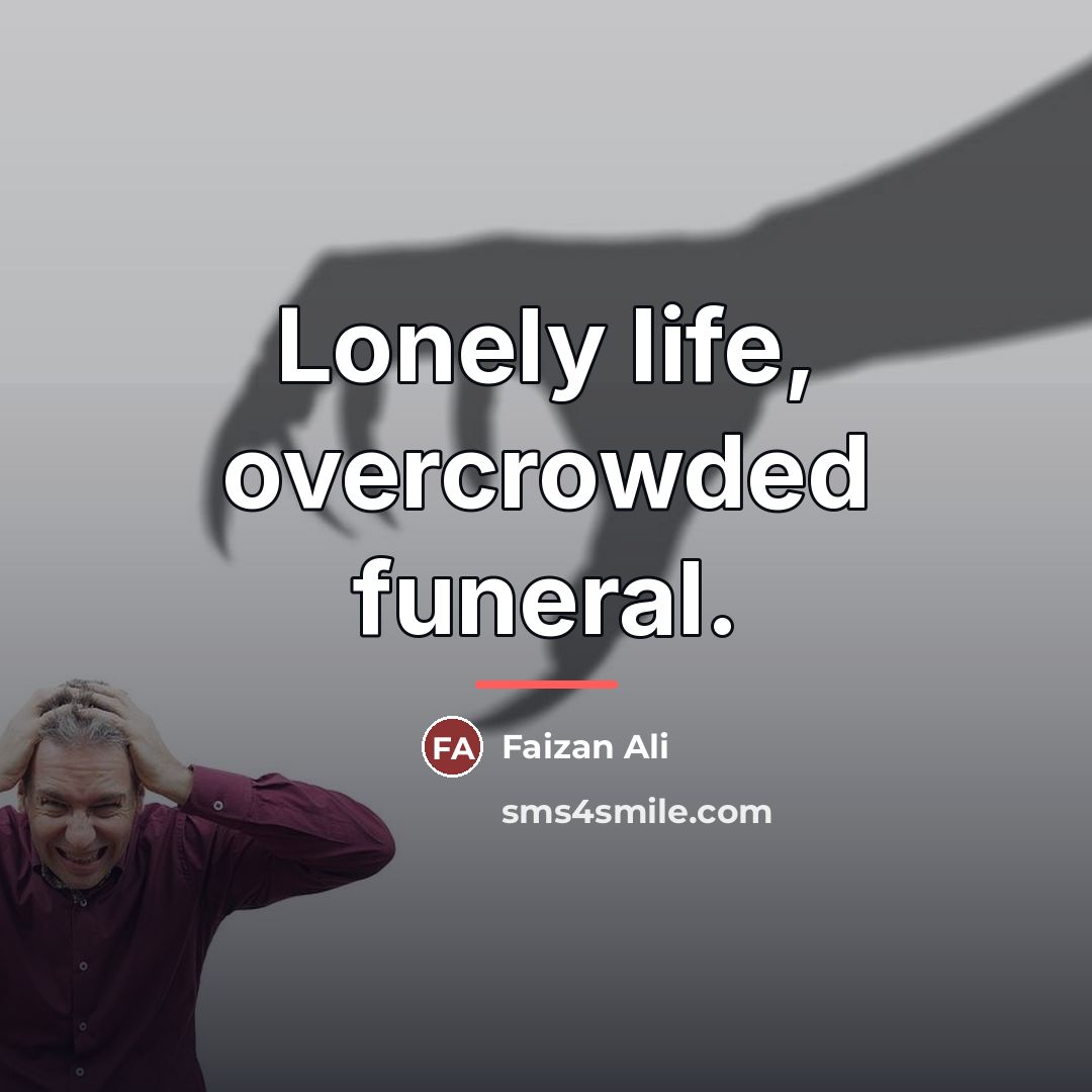 “Lonely life, overcrowded funeral.…” quote by Faizan Ali