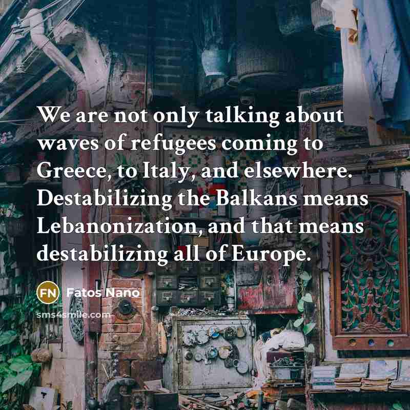 “We are not only talking about waves of refugees coming…” quote by Fatos Nano