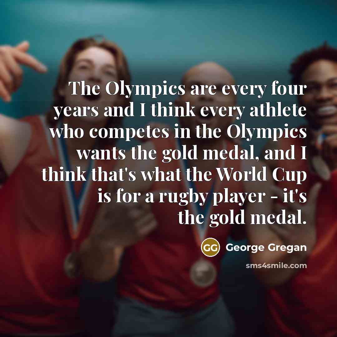 “The Olympics are every four years and I think every…” quote by George Gregan