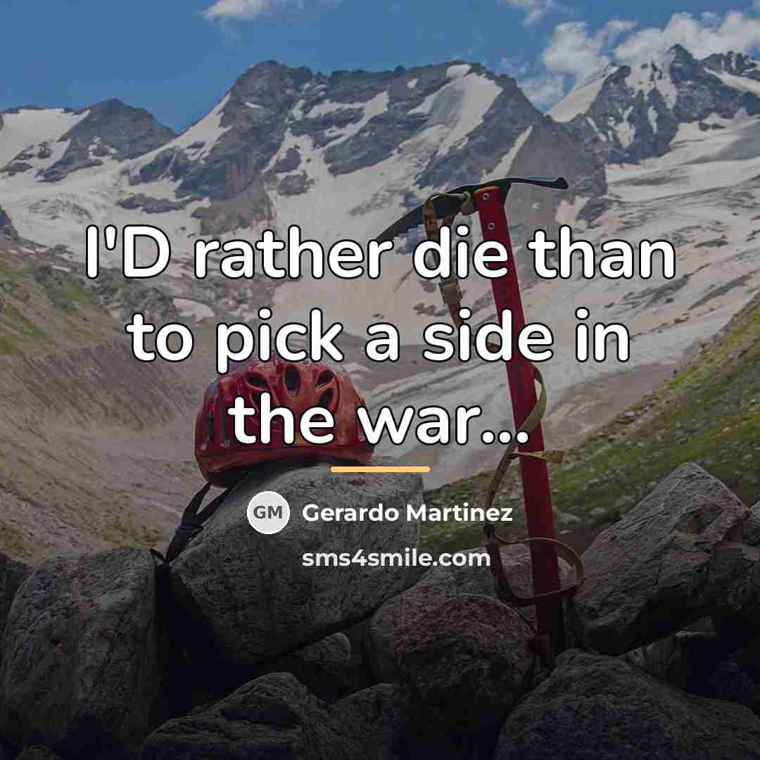 “I'D rather die than to pick a side in the…” quote by Gerardo Martinez