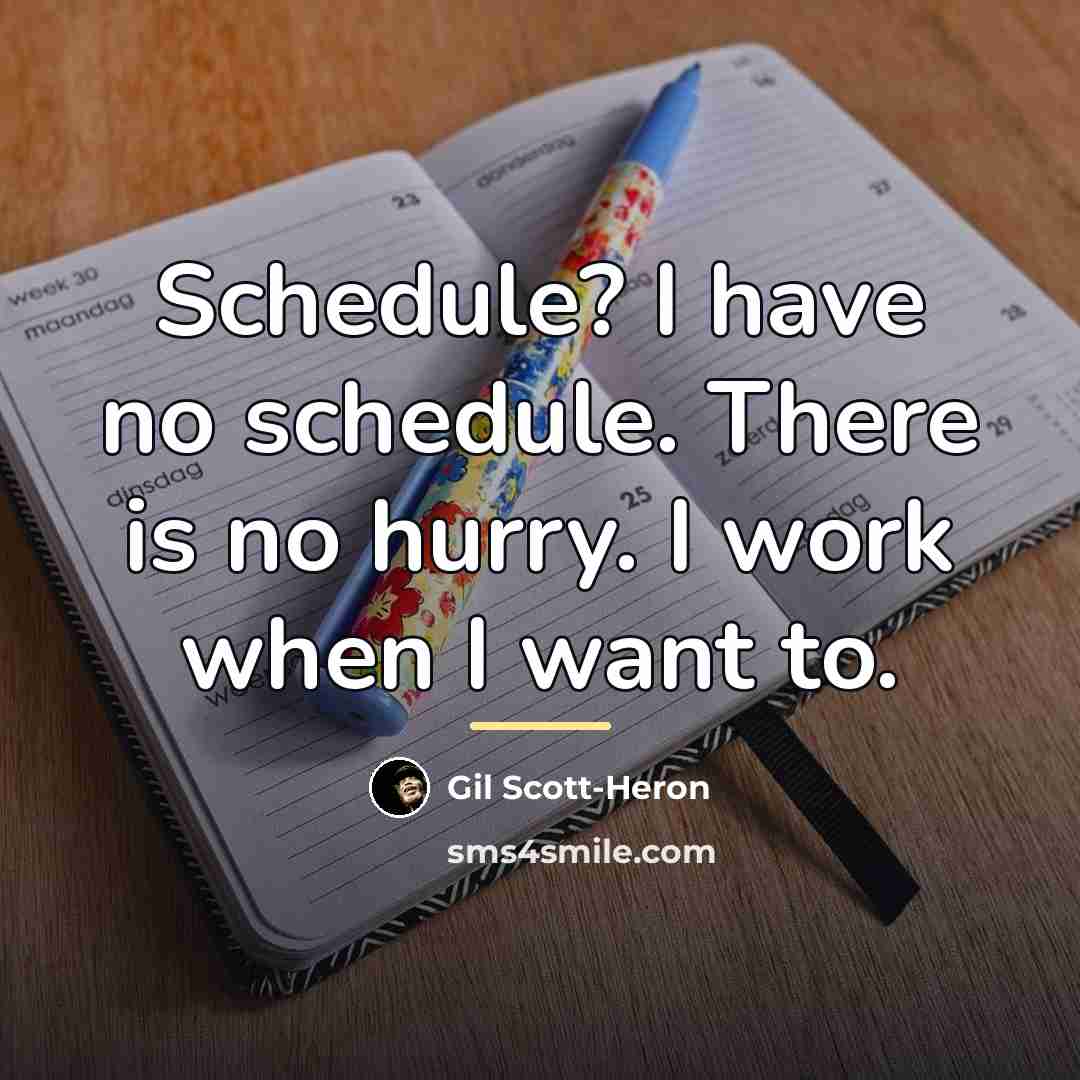 “Schedule? I have no schedule. There is no hurry. I…” quote by Gil Scott-Heron
