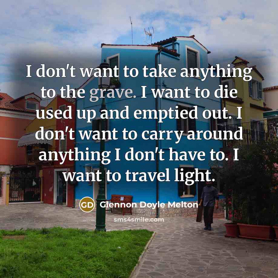 “I don't want to take anything to the grave. I…” quote by Glennon Doyle Melton