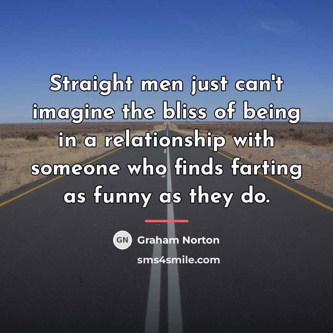 “Straight men just can't imagine the bliss of being in…” quote by Graham Norton