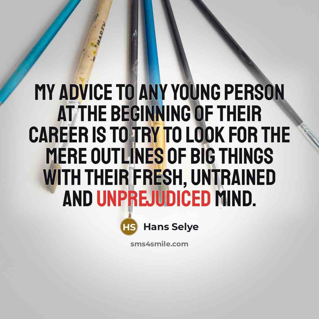 “My advice to any young person at the beginning of…” quote by Hans Selye
