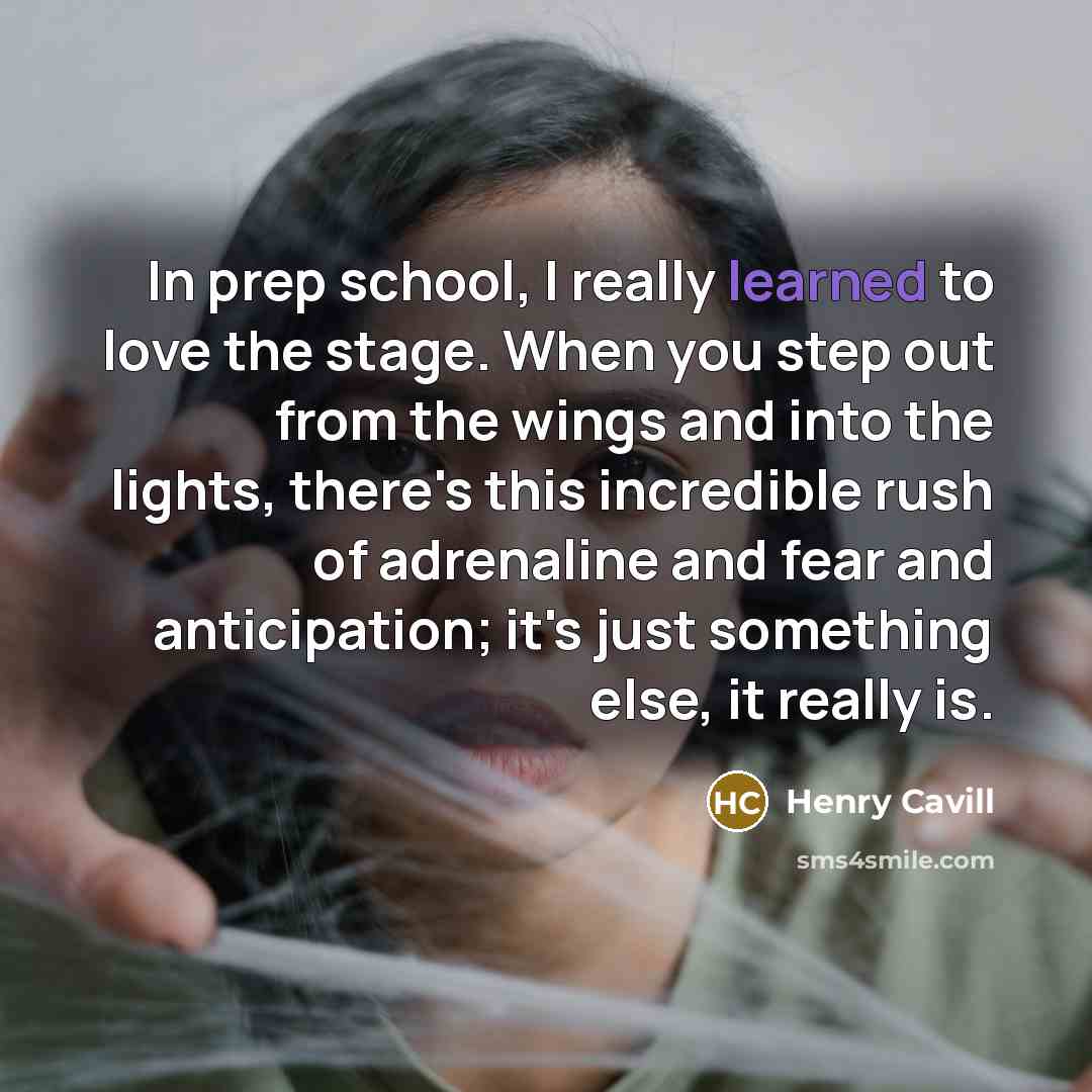 “In prep school, I really learned to love the stage.…” quote by Henry Cavill