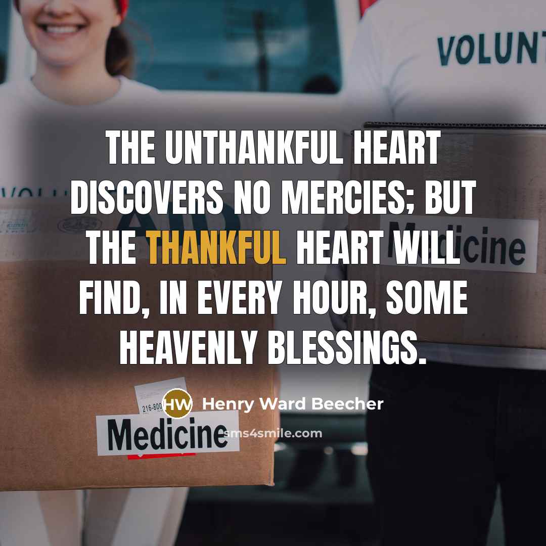 “The unthankful heart discovers no mercies; but the thankful heart…” quote by Henry Ward Beecher