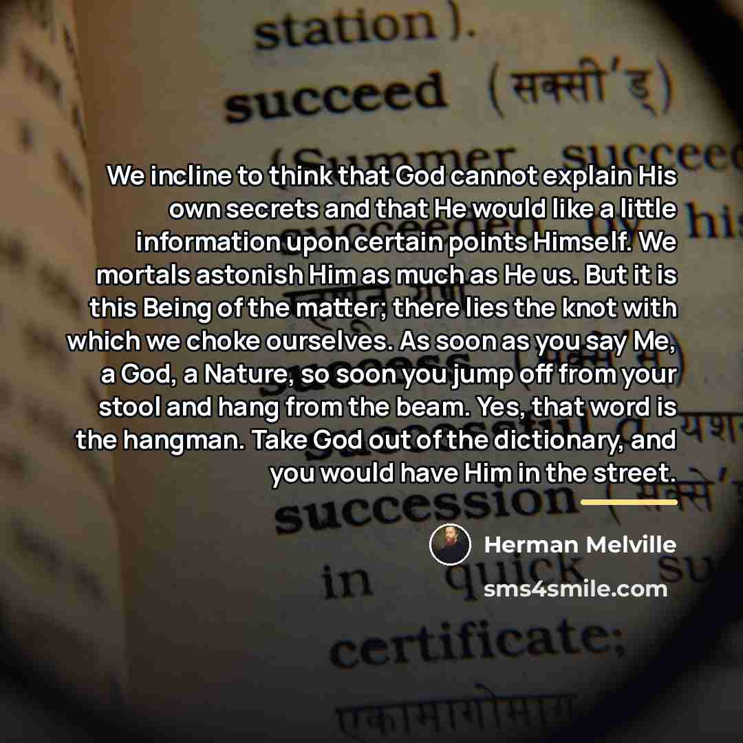 “We incline to think that God cannot explain His own…” quote by Herman Melville