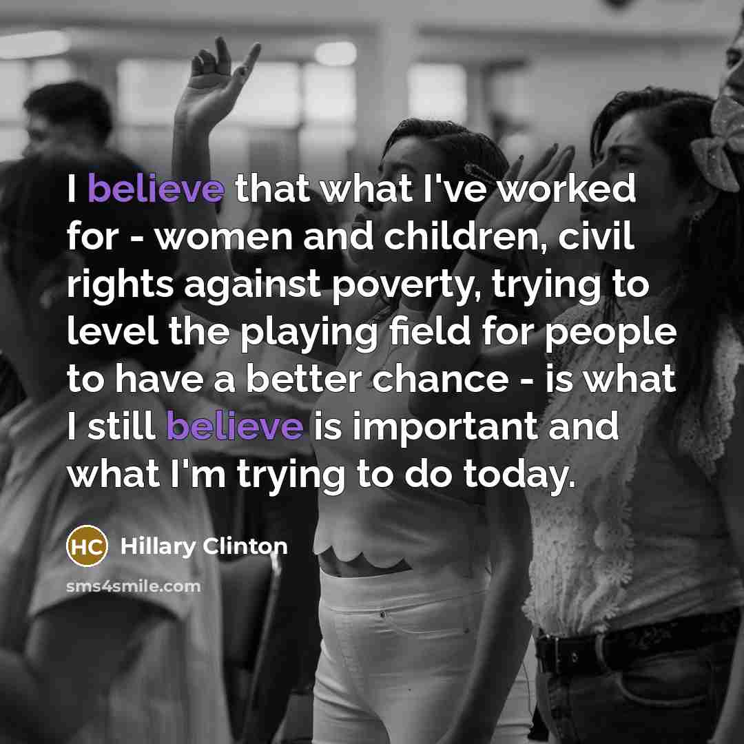 “I believe that what I've worked for - women and…” quote by Hillary Clinton