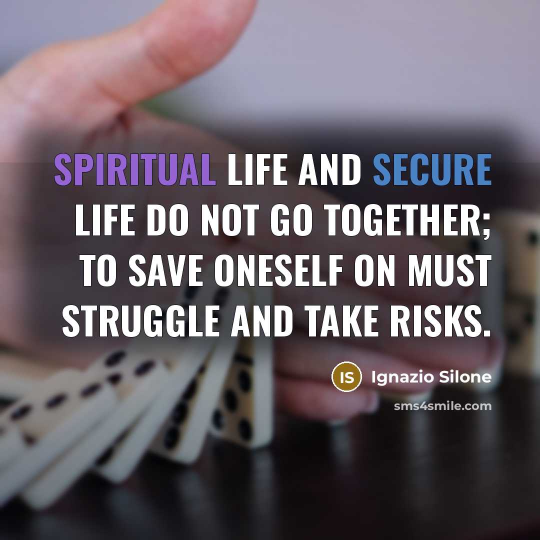 “Spiritual life and secure life do not go together; to…” quote by Ignazio Silone