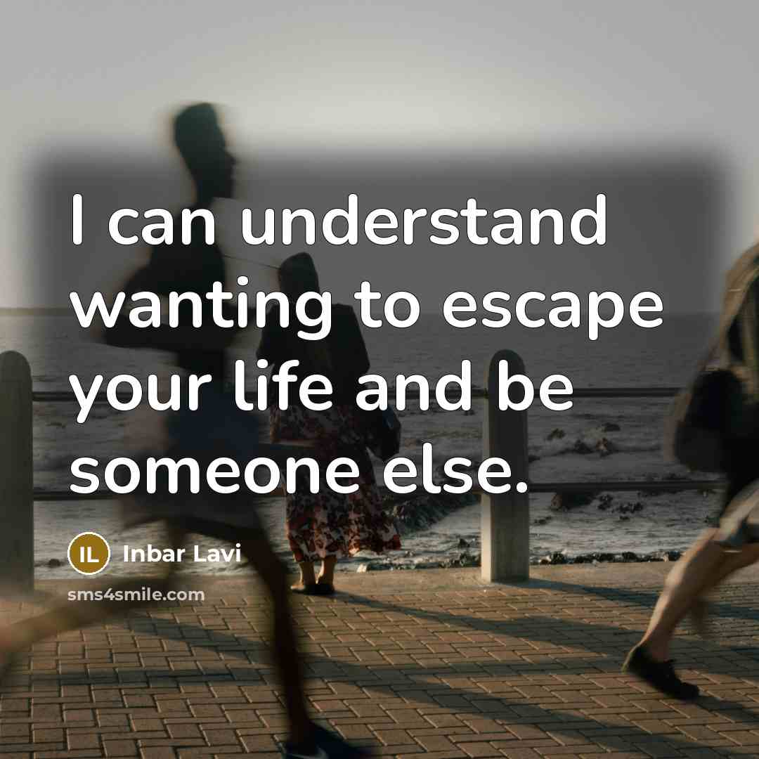 “I can understand wanting to escape your life and be…” quote by Inbar Lavi