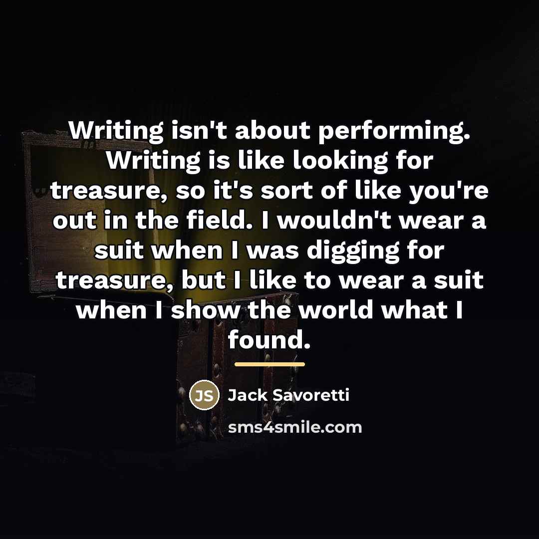 “Writing isn't about performing. Writing is like looking for treasure,…” quote by Jack Savoretti