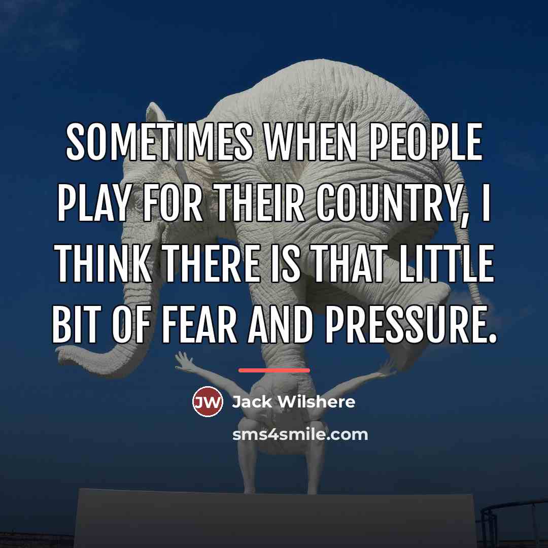 “Sometimes when people play for their country, I think there…” quote by Jack Wilshere