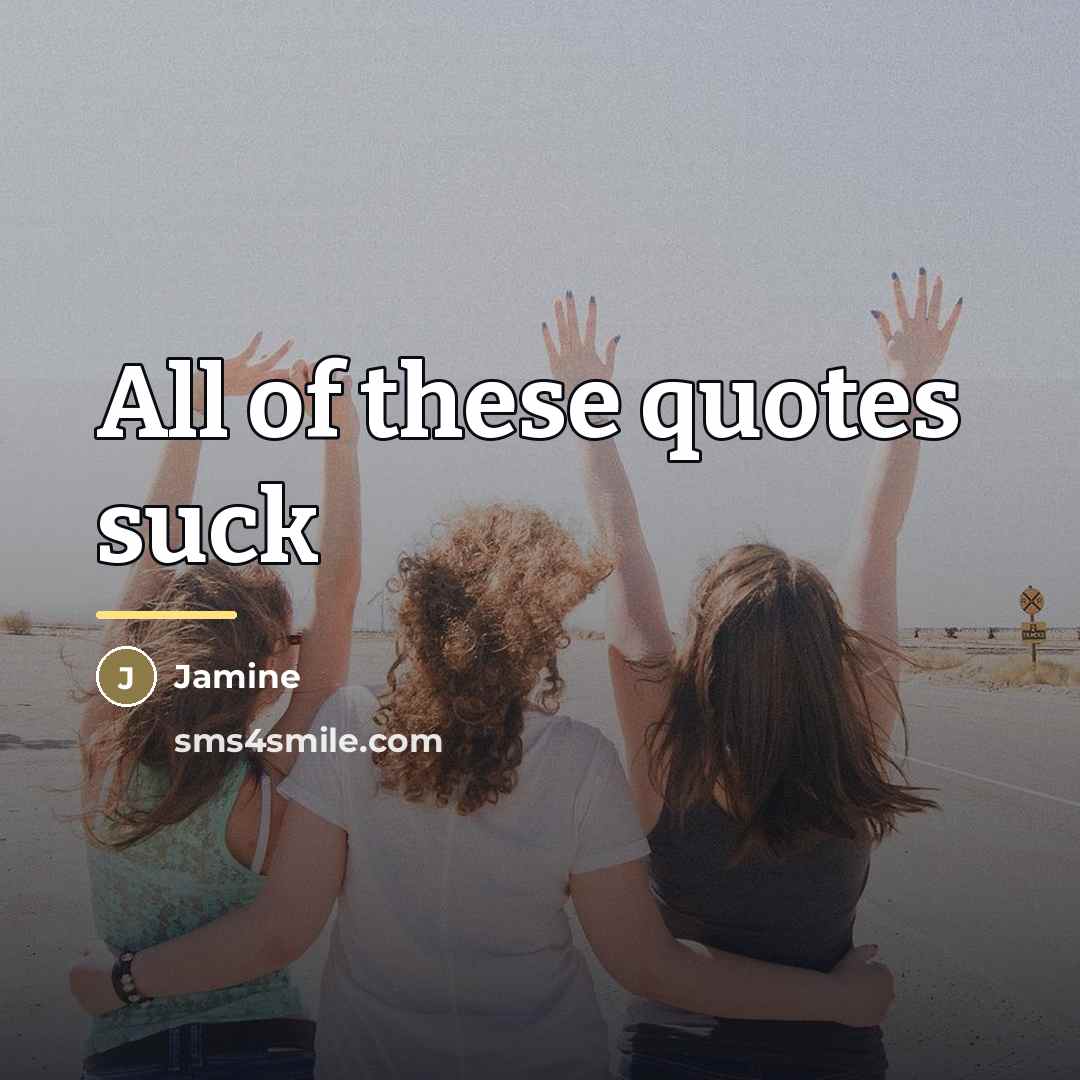 “All of these quotes suck…” quote by Jamine