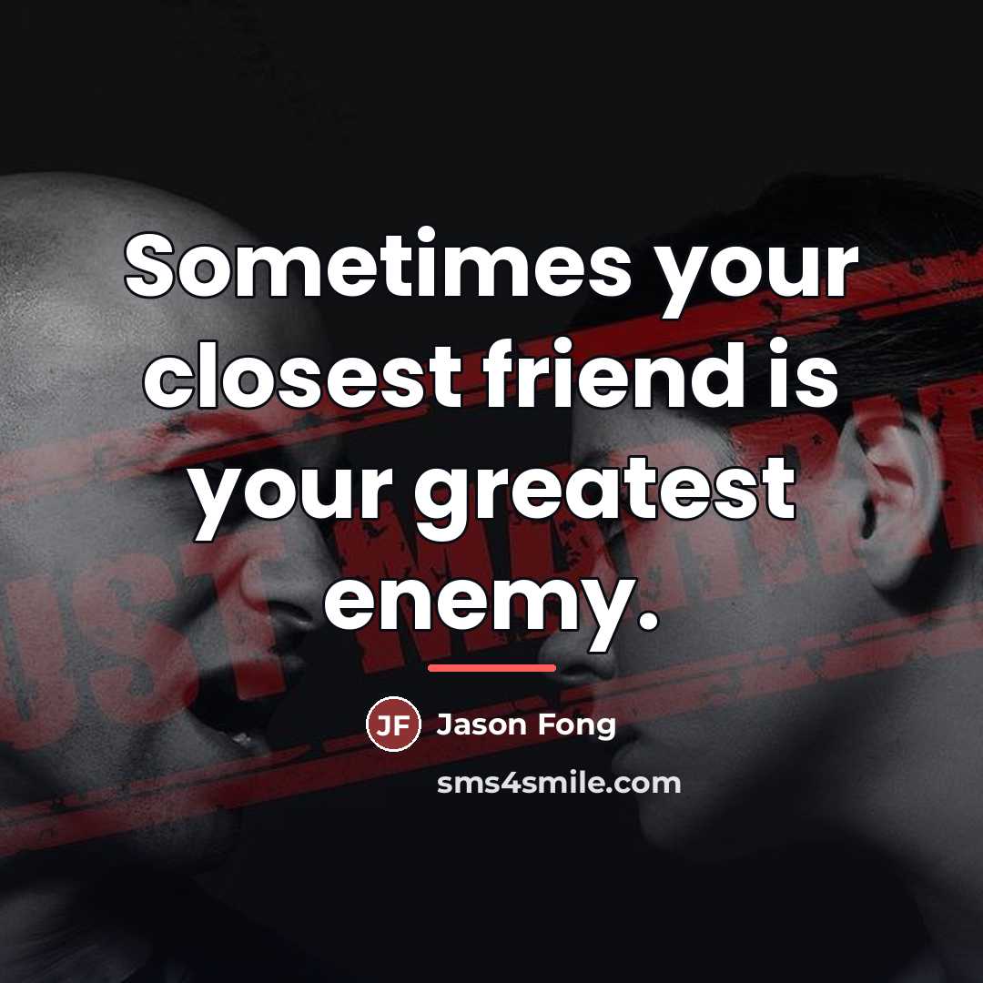 “Sometimes your closest friend is your greatest enemy.…” quote by Jason Fong