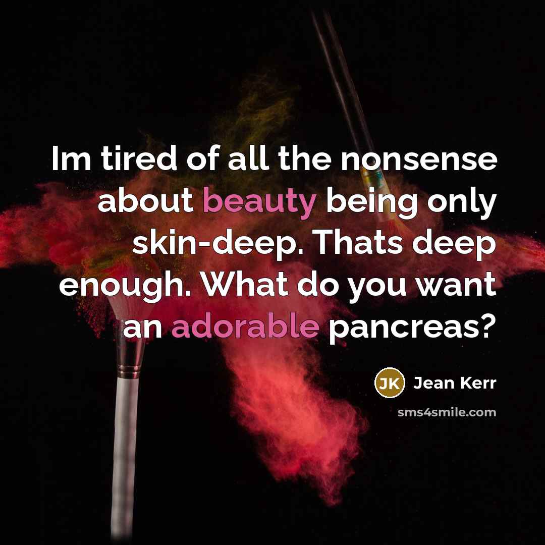 “Im tired of all the nonsense about beauty being only…” quote by Jean Kerr