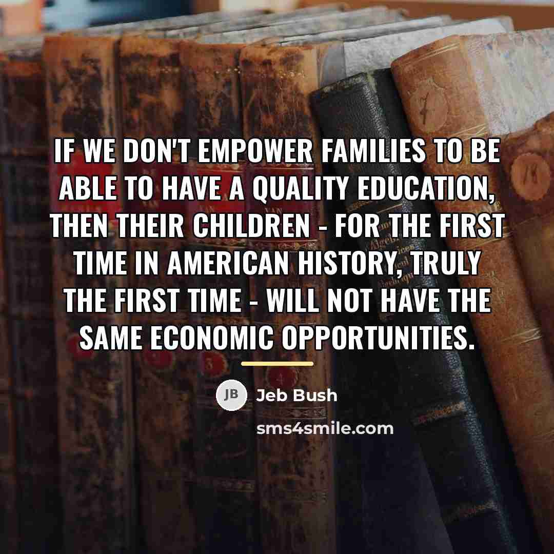 “If we don't empower families to be able to have…” quote by Jeb Bush