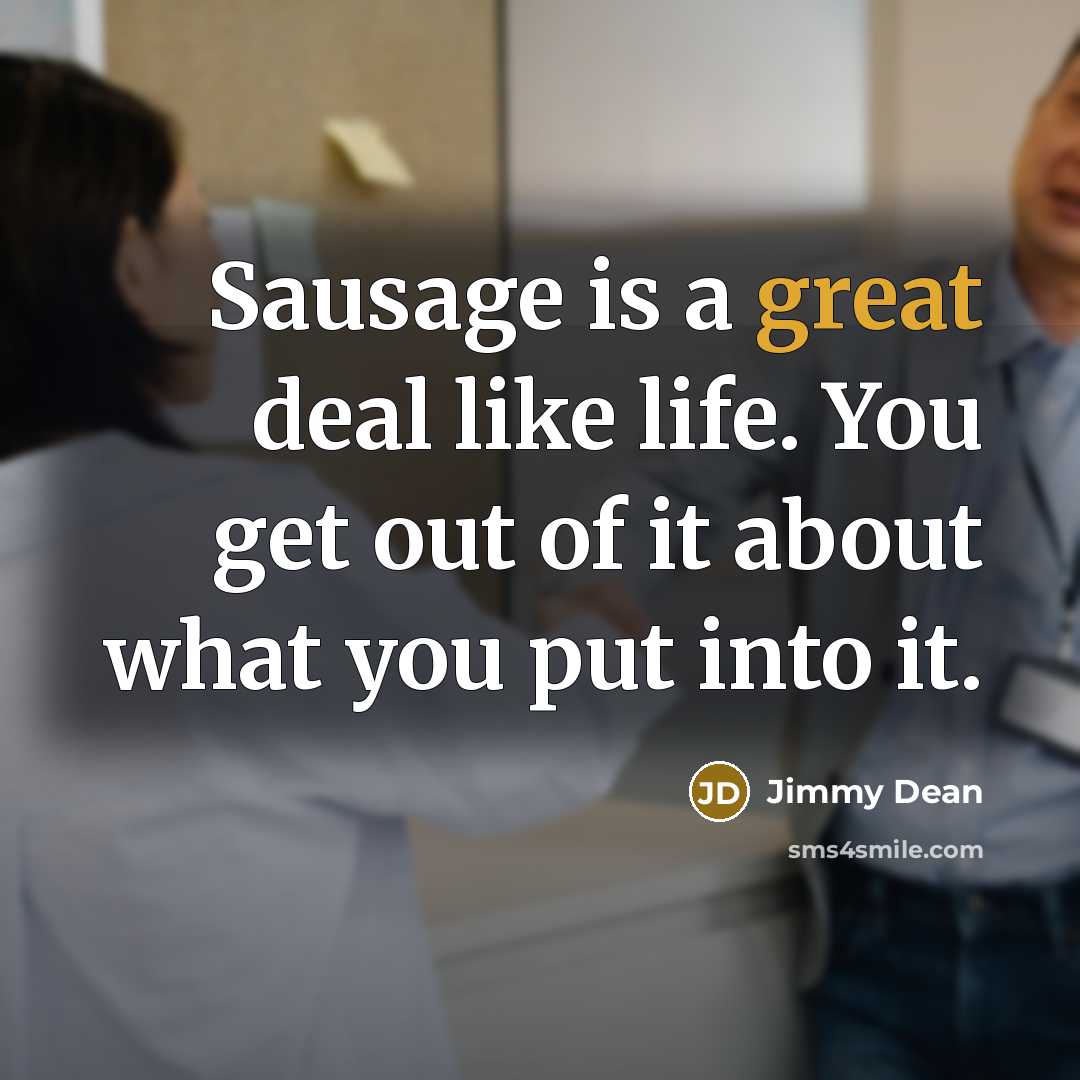 “Sausage is a great deal like life. You get out…” quote by Jimmy Dean
