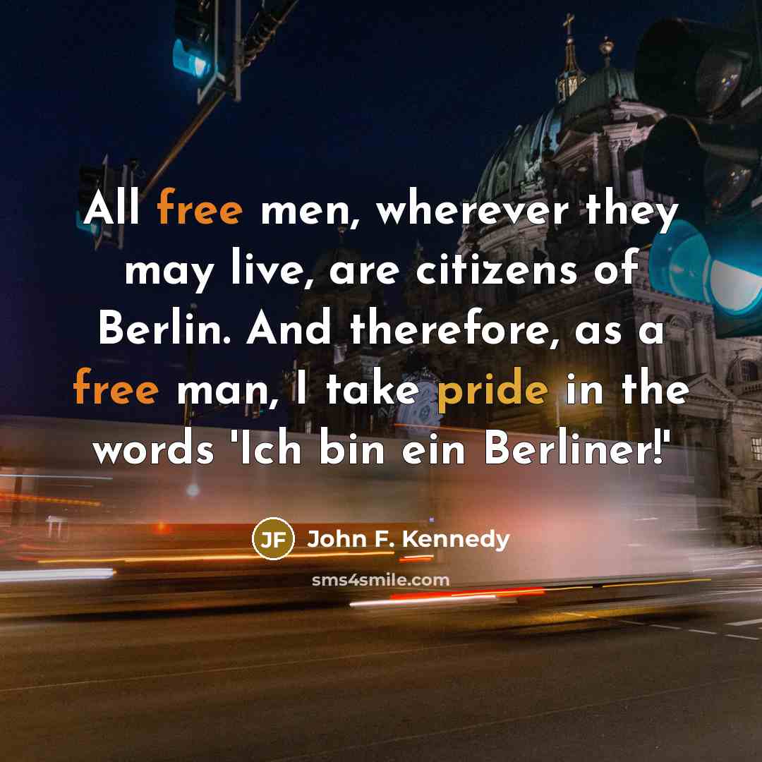 “All free men, wherever they may live, are citizens of…” quote by John F. Kennedy