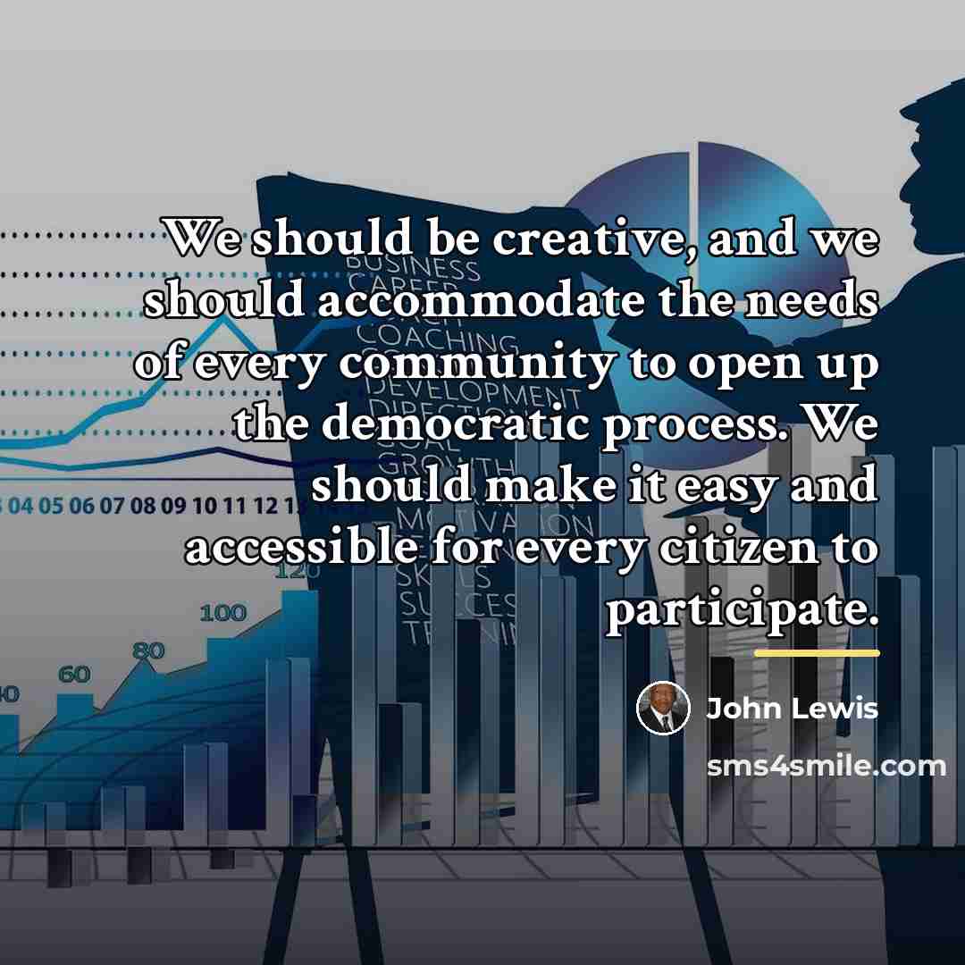 “We should be creative, and we should accommodate the needs…” quote by John Lewis