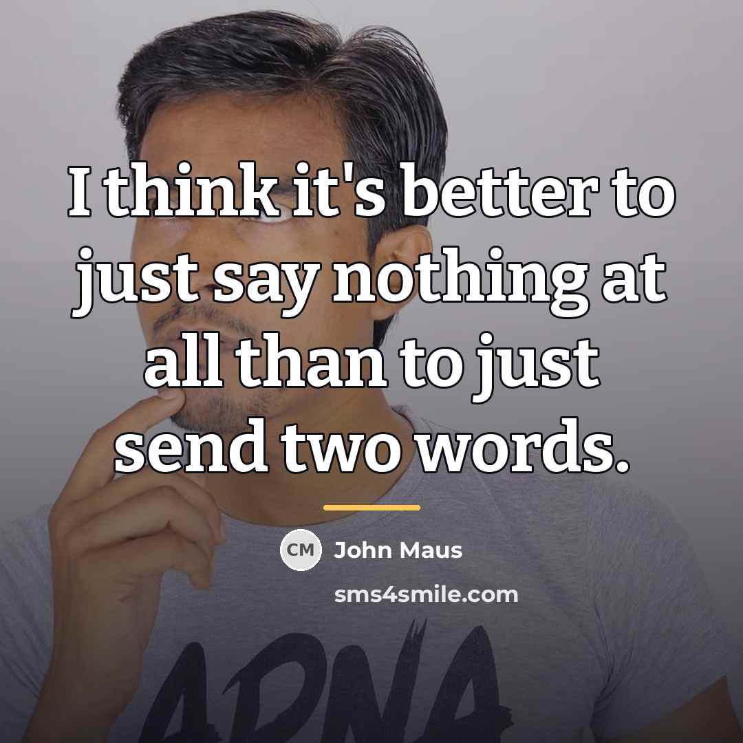 “I think it's better to just say nothing at all…” quote by John Maus