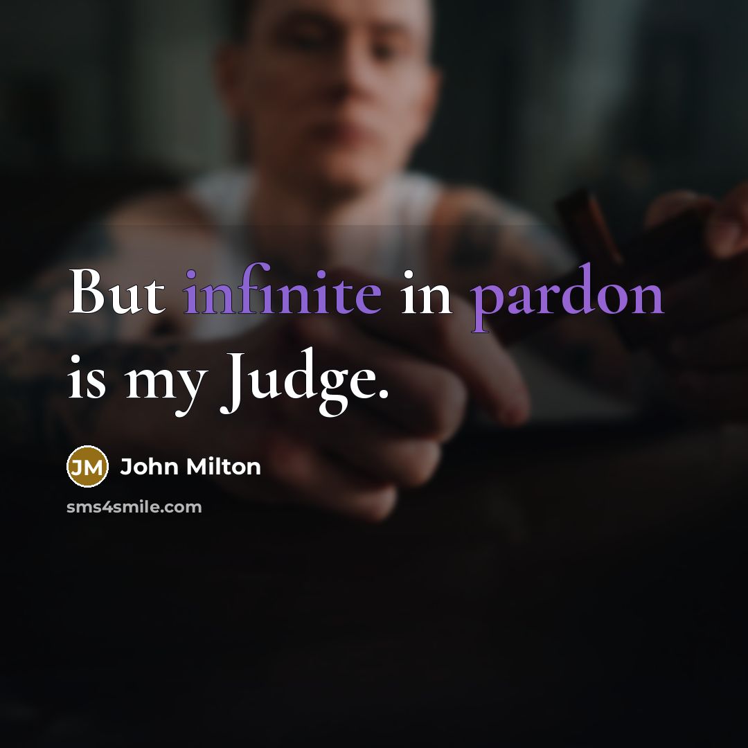 “But infinite in pardon is my Judge.…” quote by John Milton