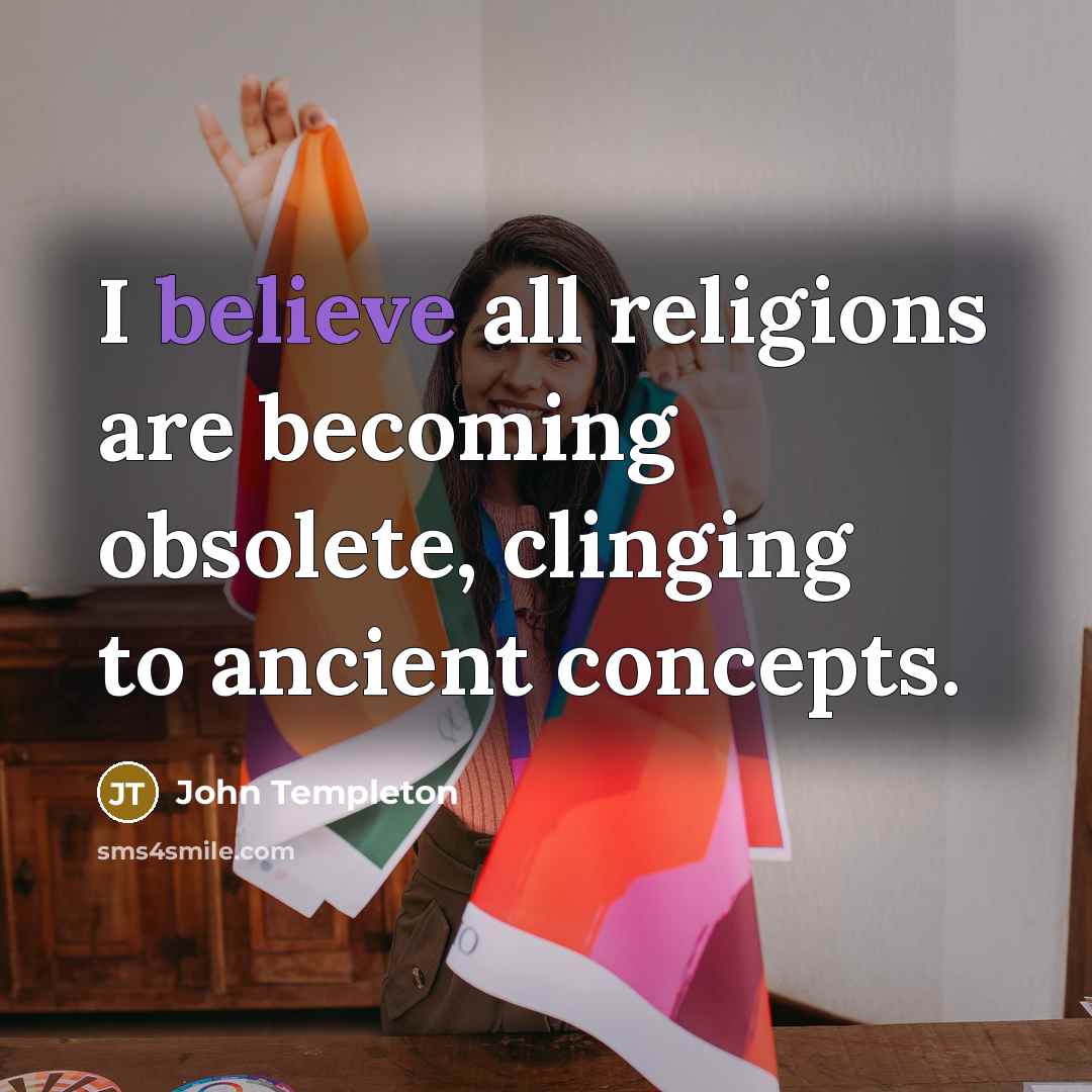 “I believe all religions are becoming obsolete, clinging to ancient…” quote by John Templeton