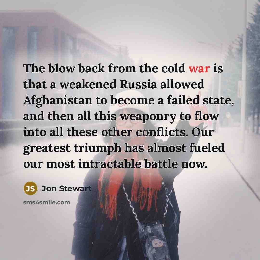 “The blow back from the cold war is that a…” quote by Jon Stewart