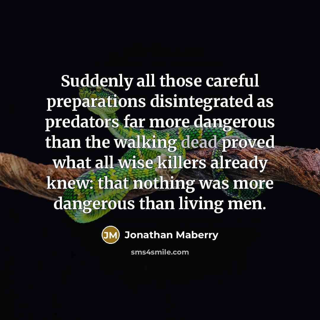 “Suddenly all those careful preparations disintegrated as predators far more…” quote by Jonathan Maberry