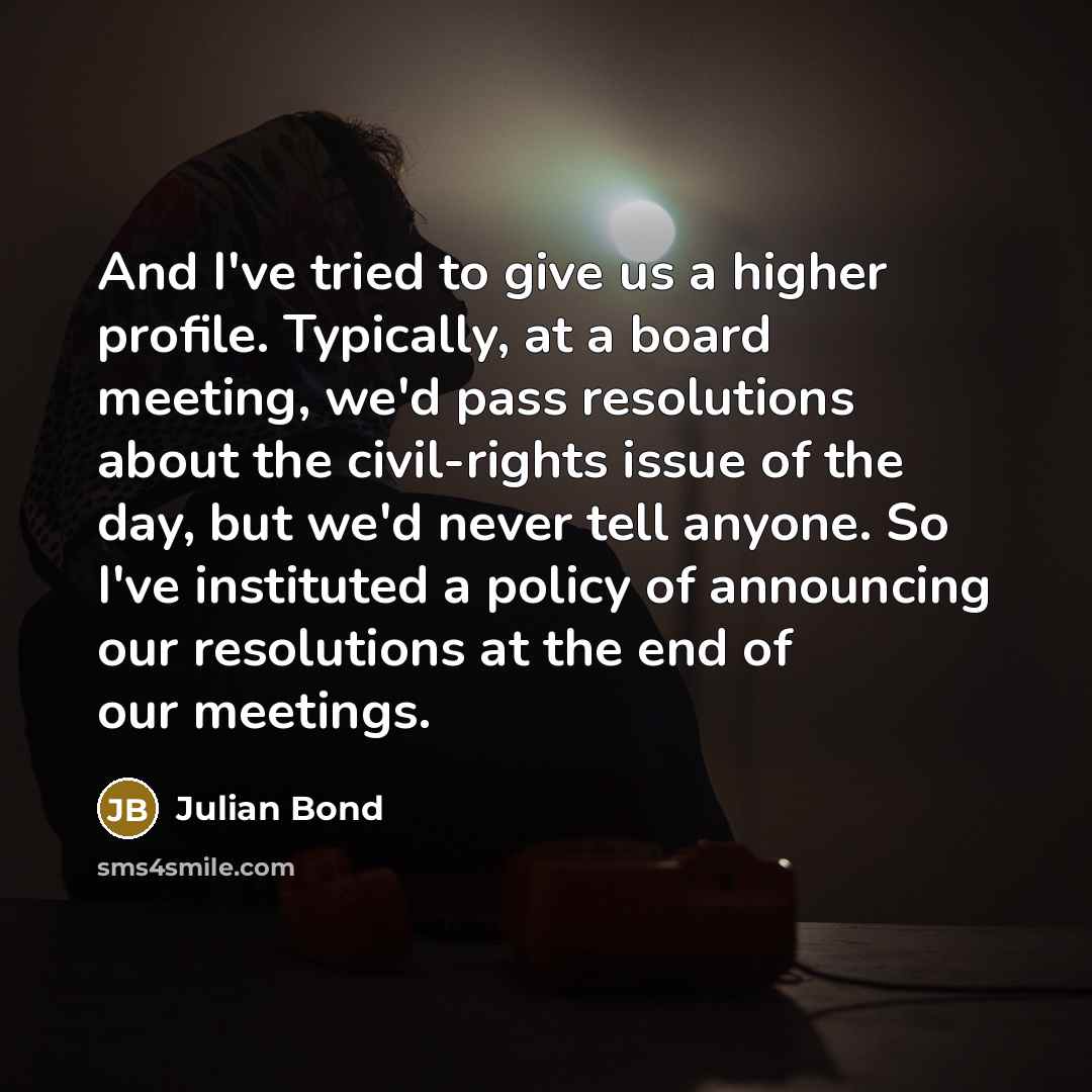“And I've tried to give us a higher profile. Typically,…” quote by Julian Bond