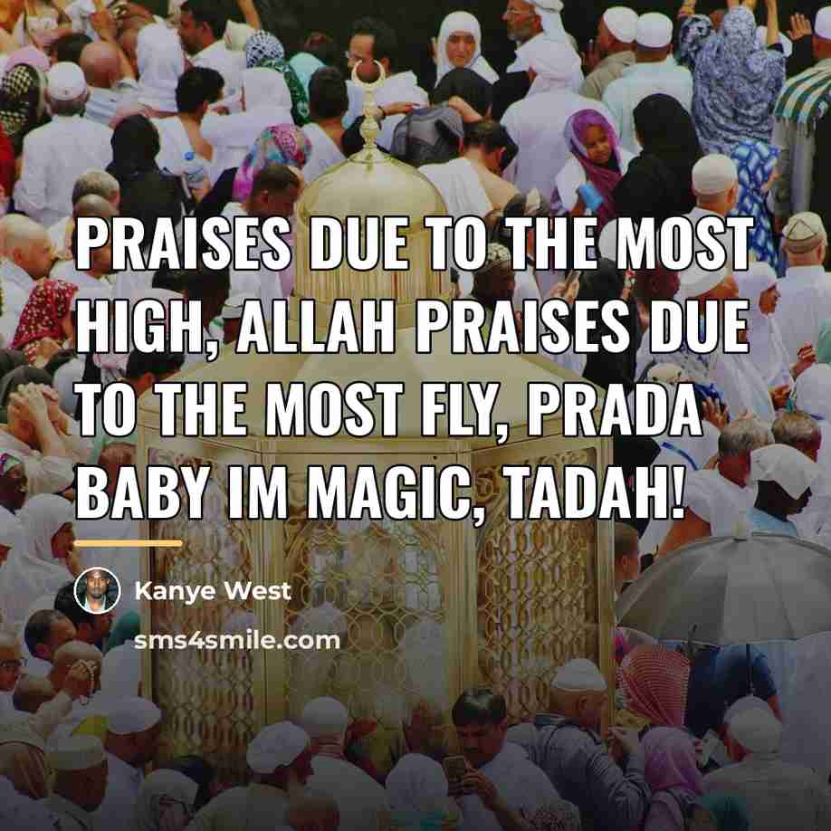 “Praises due to the most high, Allah Praises due to…” quote by Kanye West