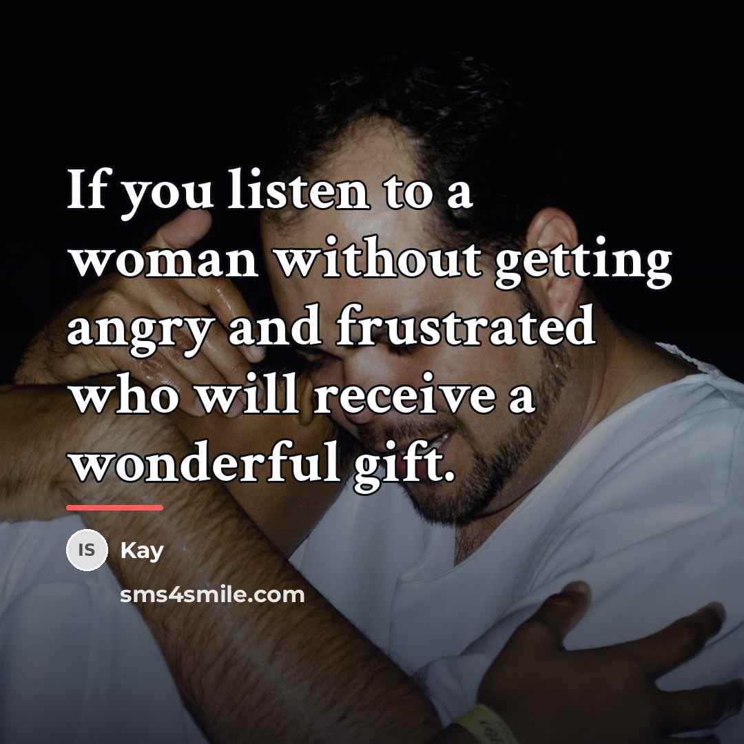 “If you listen to a woman without getting angry and…” quote by Kay
