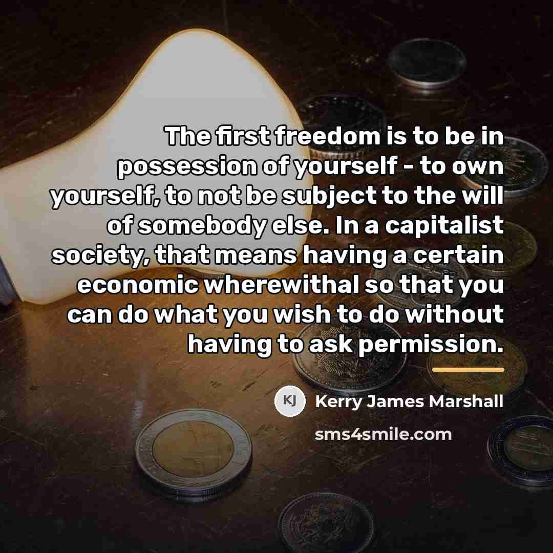 “The first freedom is to be in possession of yourself…” quote by Kerry James Marshall