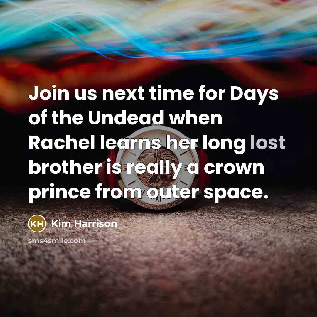 “Join us next time for Days of the Undead when…” quote by Kim Harrison