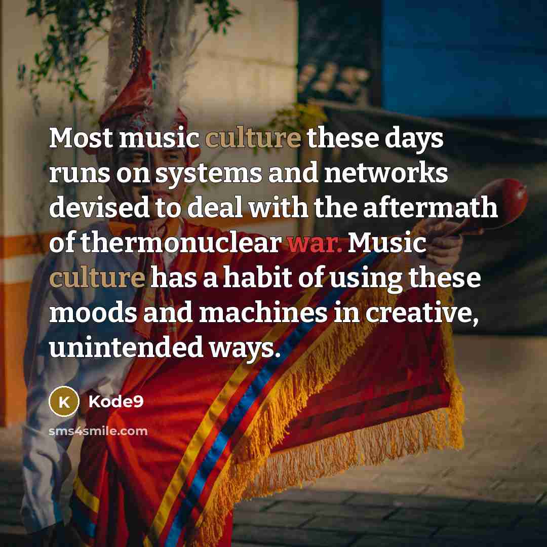 “Most music culture these days runs on systems and networks…” quote by Kode9