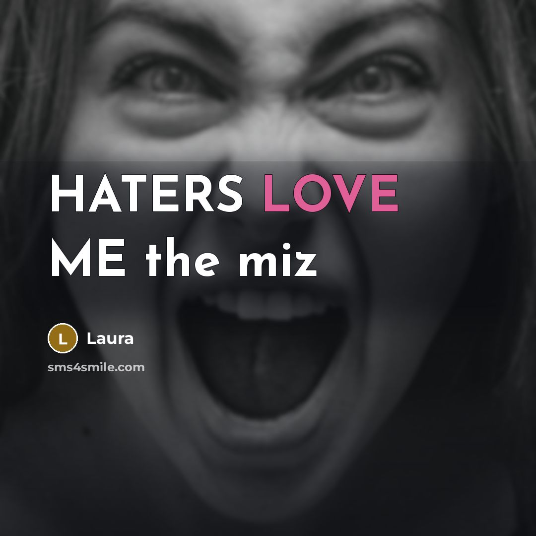 “HATERS LOVE ME the miz…” quote by LAURA