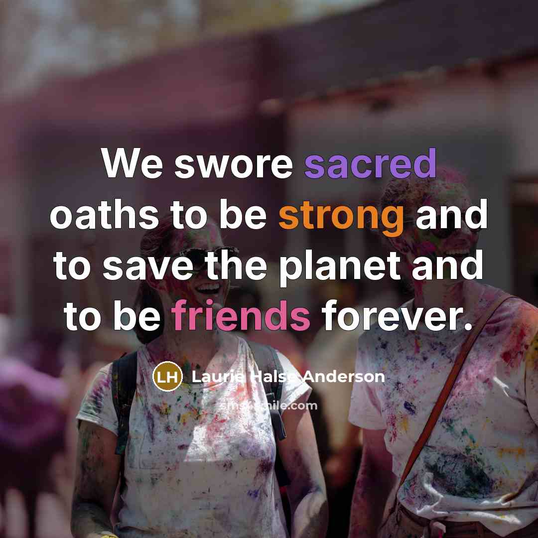 “We swore sacred oaths to be strong and to save…” quote by Laurie Halse Anderson