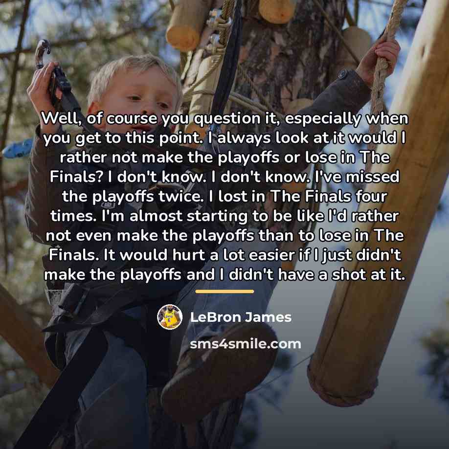 “Well, of course you question it, especially when you get…” quote by LeBron James