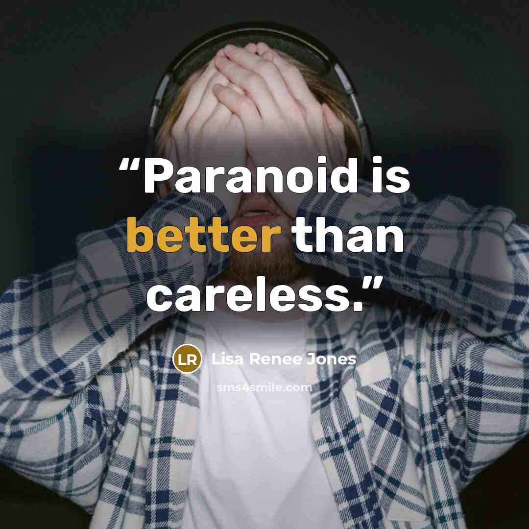 “Paranoid is better than careless.” quote by Lisa Renee Jones