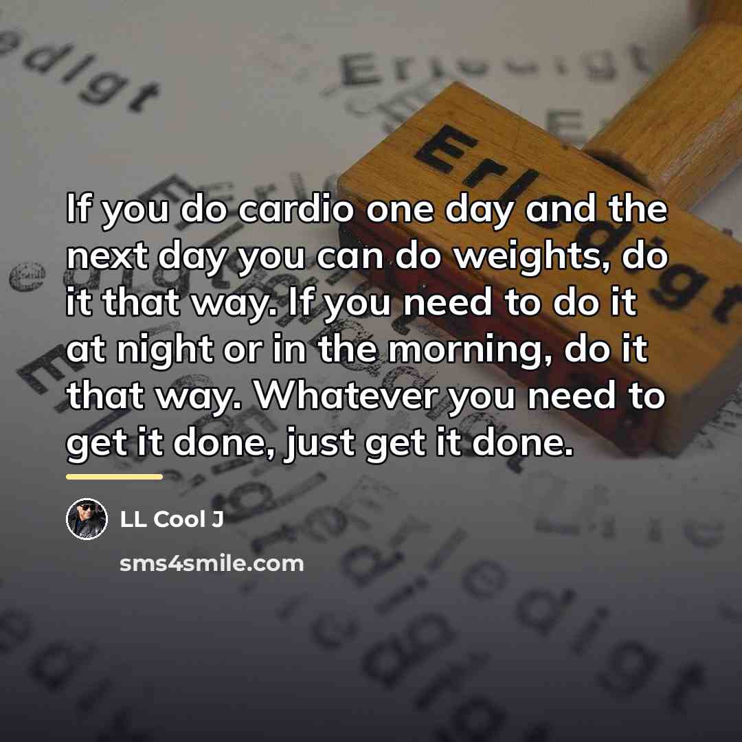 “If you do cardio one day and the next day…” quote by LL Cool J