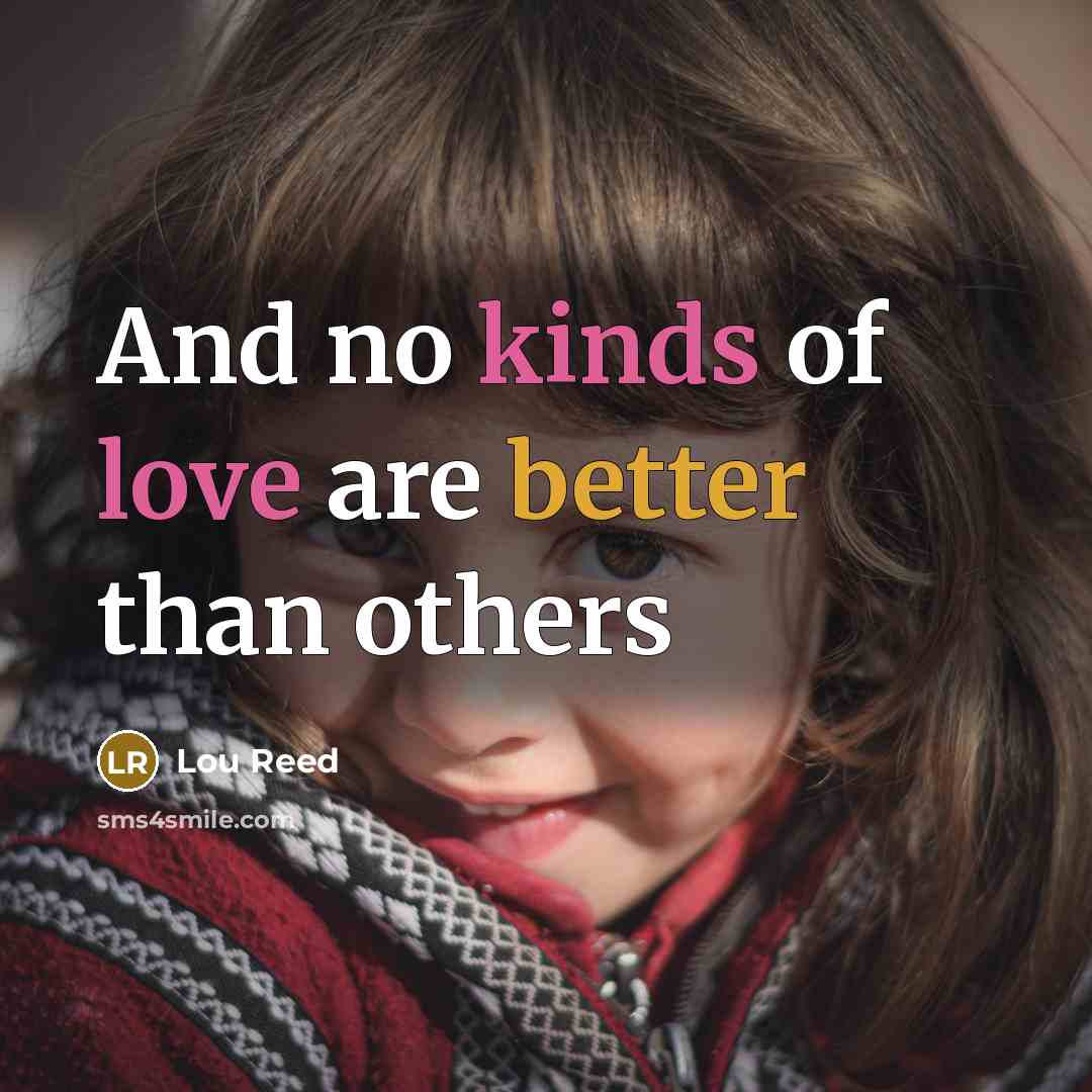 “And no kinds of love are better than others” quote by Lou Reed