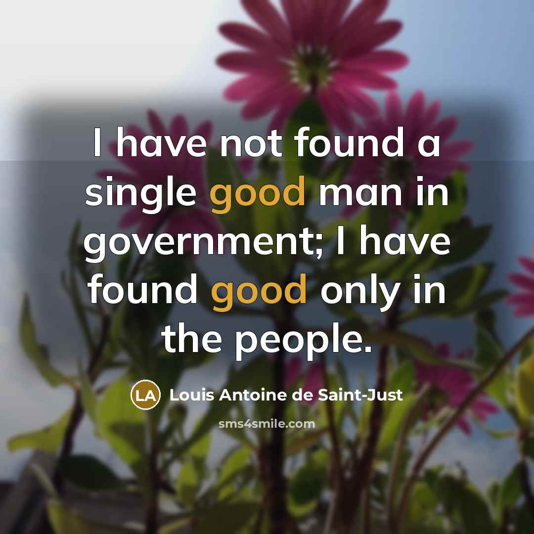 “I have not found a single good man in government;…” quote by Louis Antoine de Saint-Just