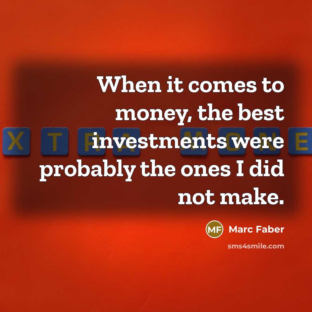 “When it comes to money, the best investments were probably…” quote by Marc Faber