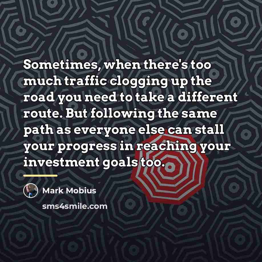 “Sometimes, when there's too much traffic clogging up the road…” quote by Mark Mobius